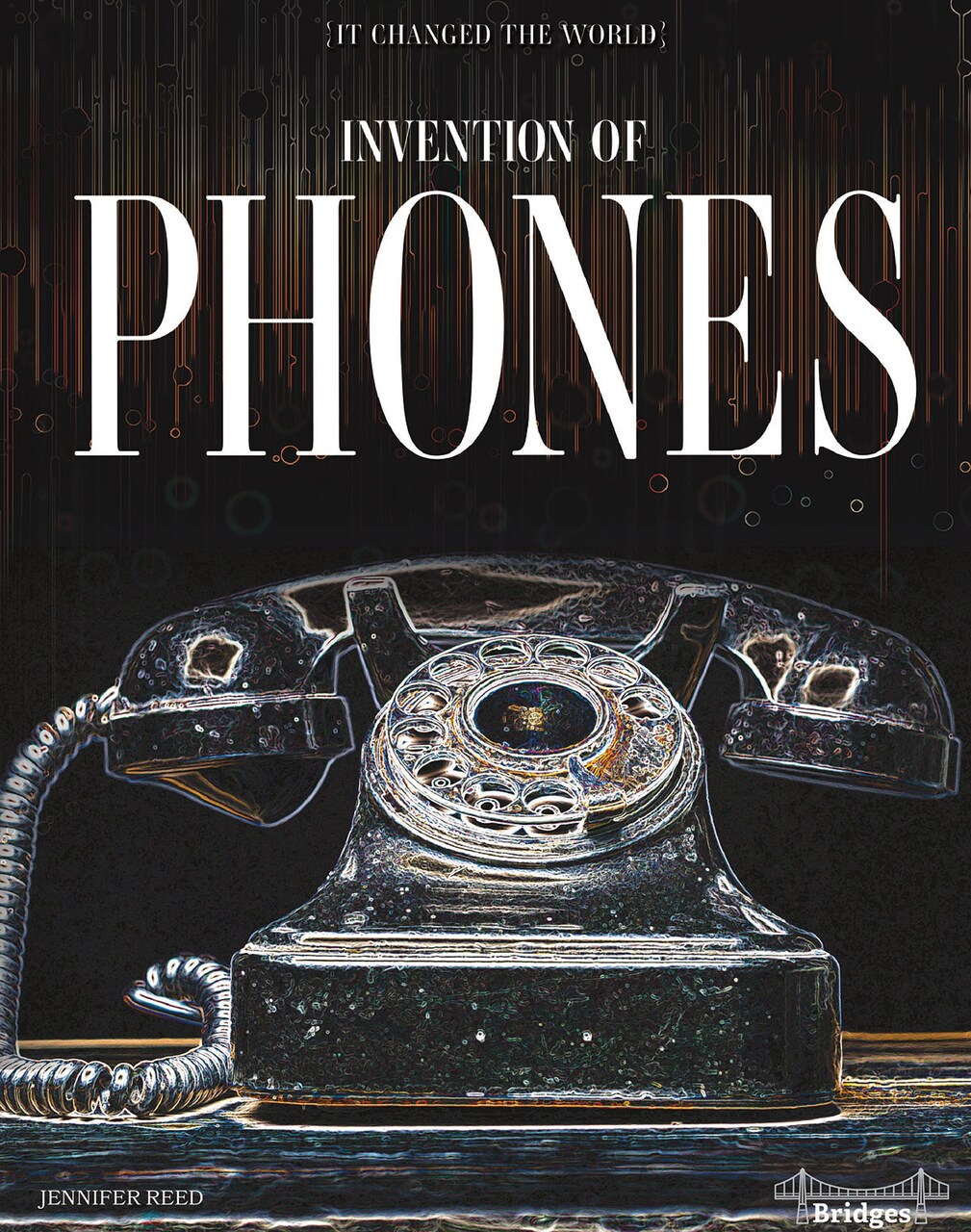 It Changed The World: Invention of Phones &#x2013; Rourke Science Reader, Grades 3&#x2013;6